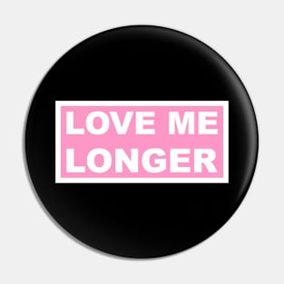 Love Me Longer (Pink And White) Pin