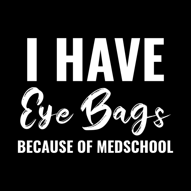 Funny Eye bags Because Of Medschool Tee - Medical Student Gift For Nurse & Doctor Medicine by Medical Student Tees