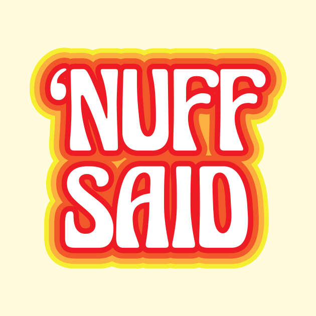 "Nuff Said" by jepegdesign