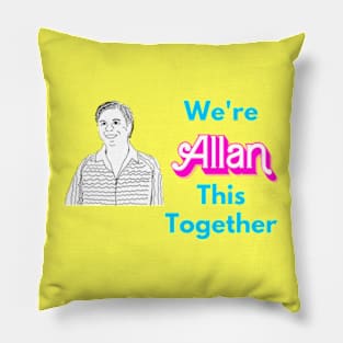 We're Allan This Together Pillow