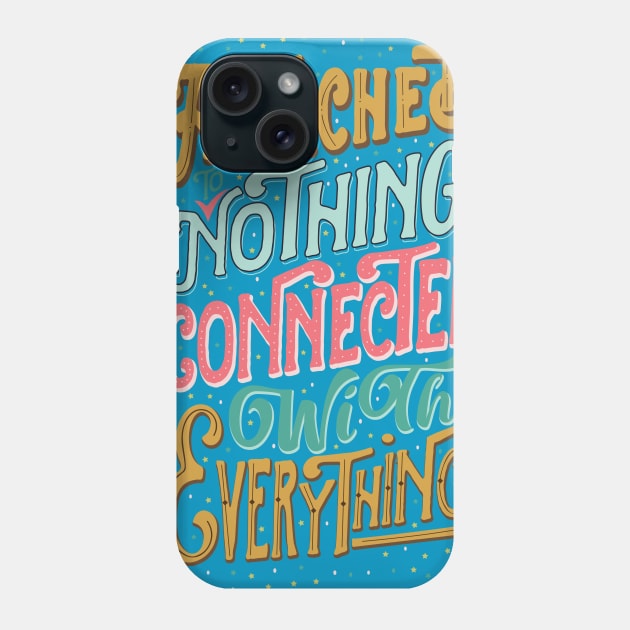 Attached to nothing, connected to everything Phone Case by clothed_in_kindness