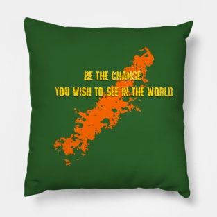 Be the change you want to see in the world Pillow