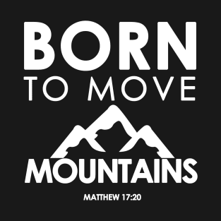 Born To Move Mountains Matthew 17:20 Bible Verse Christian T-Shirt