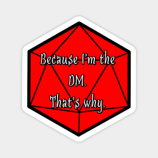Because I'm the DM. That's Why. Magnet