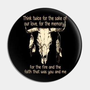 Think twice for the sake of our love, for the memory For the fire and the faith that was you and me Bull-Skull Outlaw Music Feathers Pin