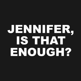 Jennifer is that enough protest civil rights black lives matter T-Shirt