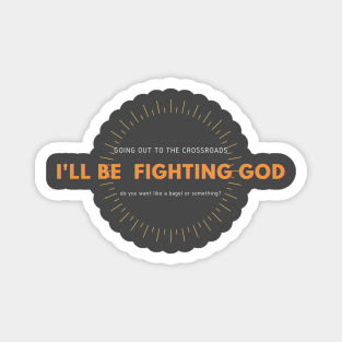 going to fight god do you need anything? Magnet