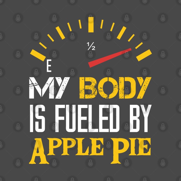 My Body is Fueled By Apple Pie - Funny Sarcastic - Thanksgiving Saying Quotes For mom by Arda