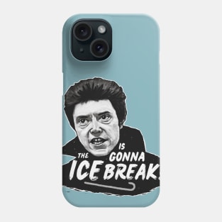 The ICE is gonna BREAK! Phone Case