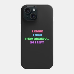 Funny anxiety design motif i came i saw i had anxiety so I left Phone Case