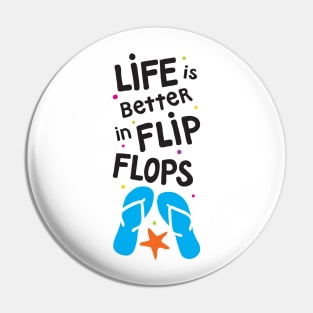 Life is Better in Flip Flops Pin