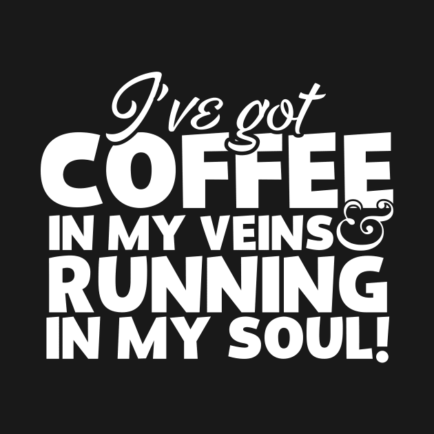 I've Got Coffee In My Veins & Running In My Soul by thingsandthings