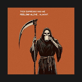 Grim Reaper espresso feeling alive T-Shirt