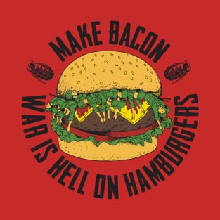 Make Bacon War Is Hell On Hamburgers T-Shirt