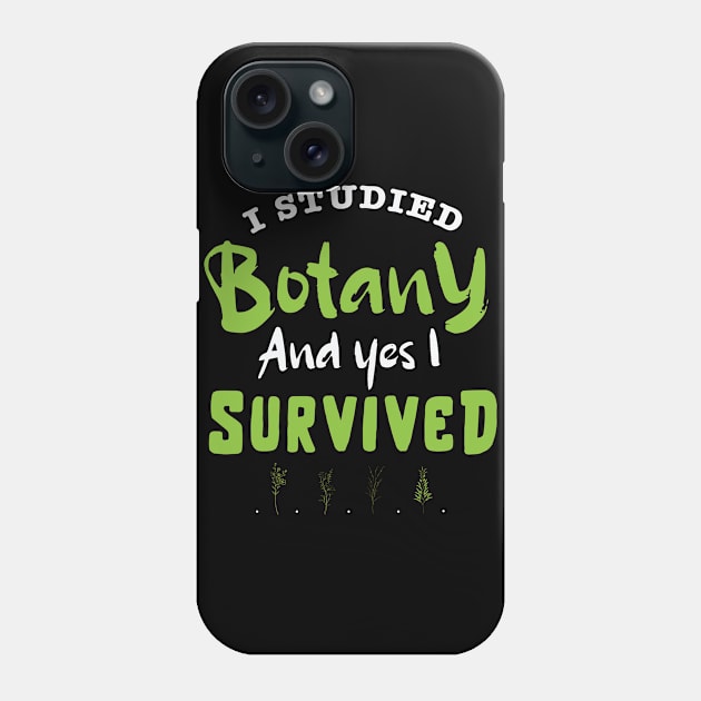 I studied botany and YES I survived design / study of plants / plant scientist / botany lover Phone Case by Anodyle