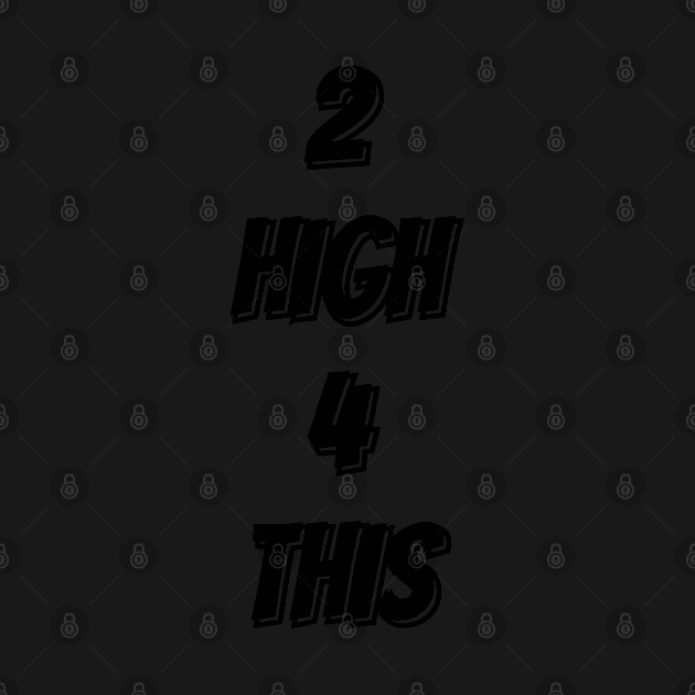 2 HIGH 4 THIS by JEWEBIE