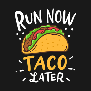 Run Now Tacos Later T-Shirt