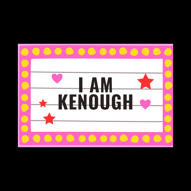 I Am Kenough by Golden Eagle Design Studio