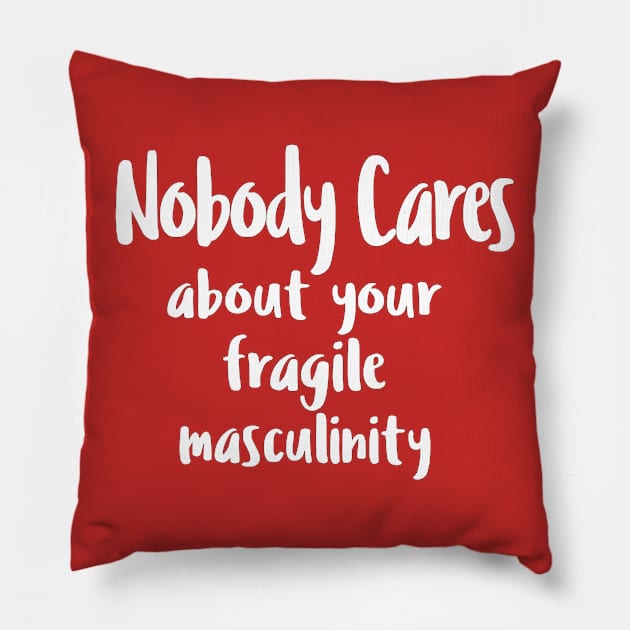 Nobody Cares About Your Fragile Masculinity Pillow by DankFutura