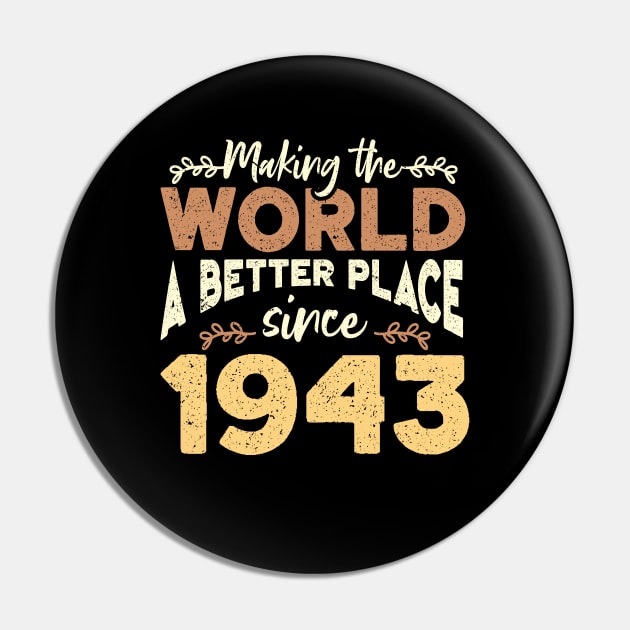 Birthday Making the world better place since 1943 Pin by IngeniousMerch