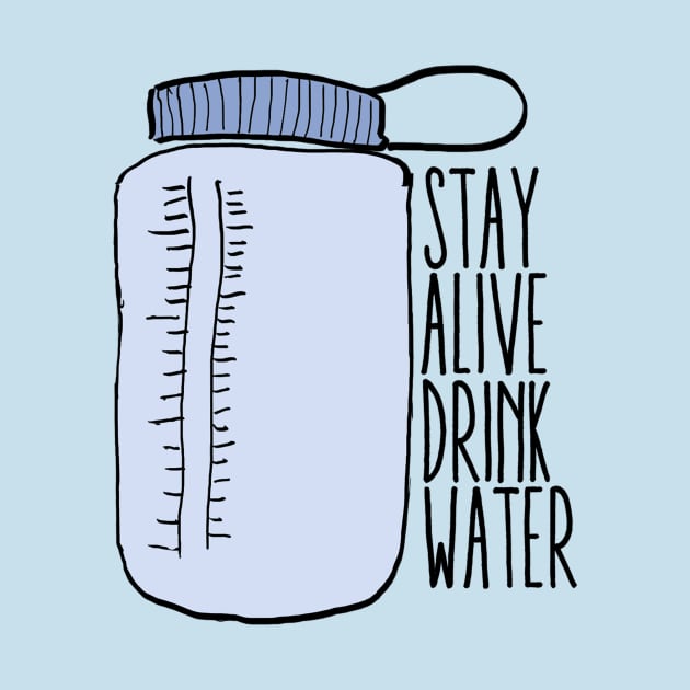 Stay Alive Drink Water by lolosenese