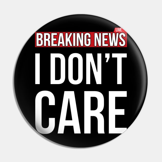 Breaking News I Don't Care Funny Sassy Sarcastic T-Shirt Pin by SusurrationStudio