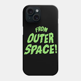 From Outer Space! Phone Case