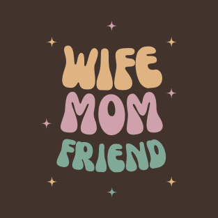 Wife mom friend T-Shirt