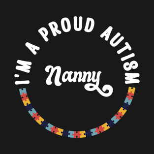 I'm A Proud Nanny Autism Awareness Month Autistic Grandkid T-Shirt