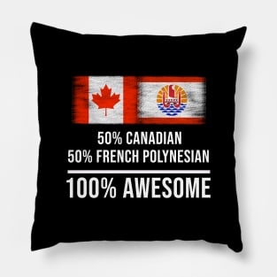 50% Canadian 50% French Polynesian 100% Awesome - Gift for French Polynesian Heritage From French Polynesia Pillow