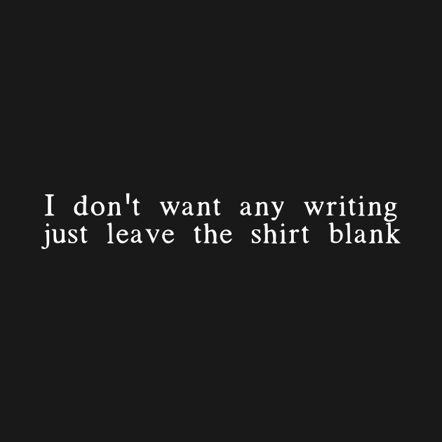 I don't want any writing just leave this shirt blank - Fail Shirt by mivpiv