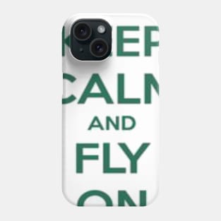 Keep Calm and Fly On Phone Case