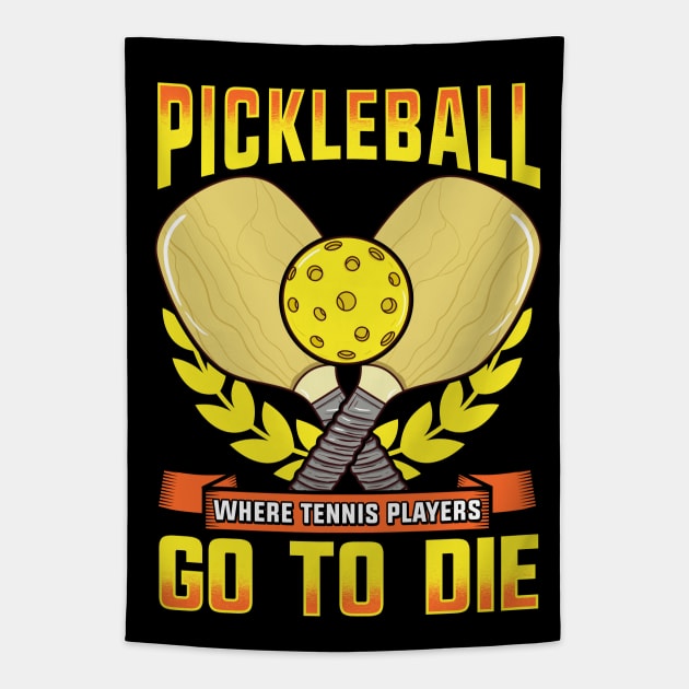 Pickleball Where Tennis Players Go To Die Tapestry by E