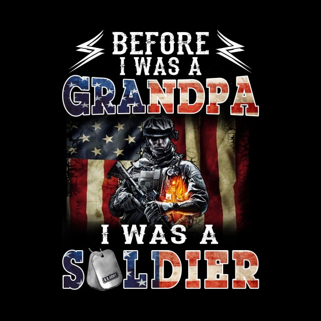 Before I Was A Grandpa I Was A Soldier Gift For Veteran by Customprint