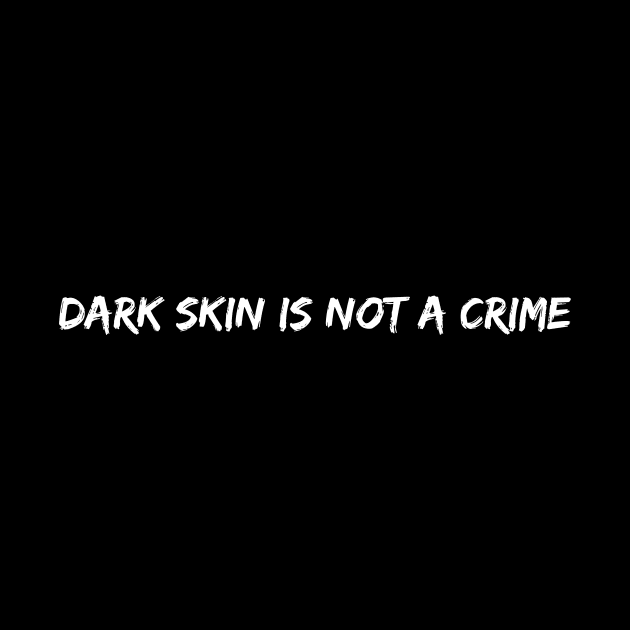 Dark skin is not a crime by Teporo Shop