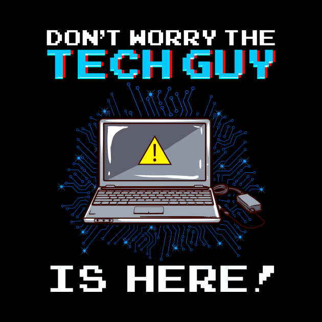 Funny Don't Worry The Tech Guy Is Here! IT Support by theperfectpresents