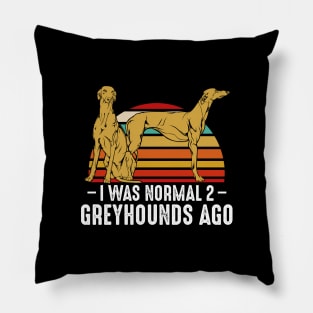 Sighthound - I Was Normal 2 Greyhounds Ago - Funny Dog Owner Pillow