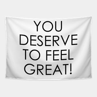 You Deserve to Feel Great Tapestry