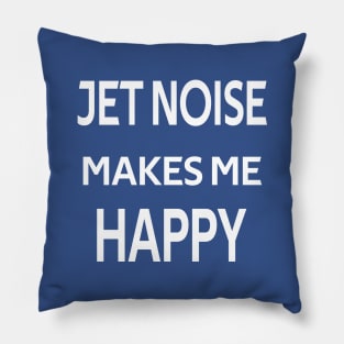 Jet Noise Makes Me Happy | Gift Pillow