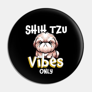 Shih Tzu Vibes Only - For Shih Tzu Owners & Enthusiasts Pin