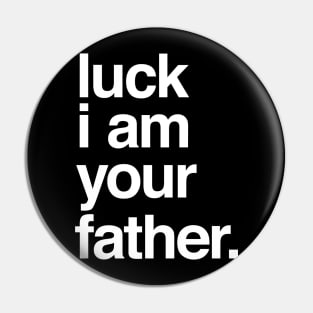 Luck I am Your Father Pin