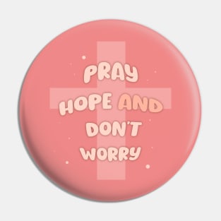 Pray, hope and don't worry Pin