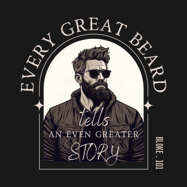 Every Great Beard - Bloke 101 Design by Timeless Chaos