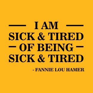 I'm Sick and Tired of Being Sick and Tired | Fannie Lou Hamer T-Shirt