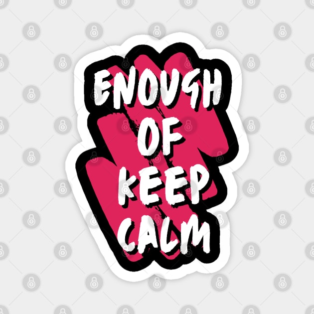 Enough Of Keep Calm - Slogan To Wake You Up Magnet by Dippity Dow Five