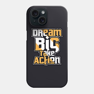 Dream Big Take Action Phone Case