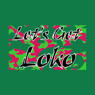 Let's Go Loko T-Shirt