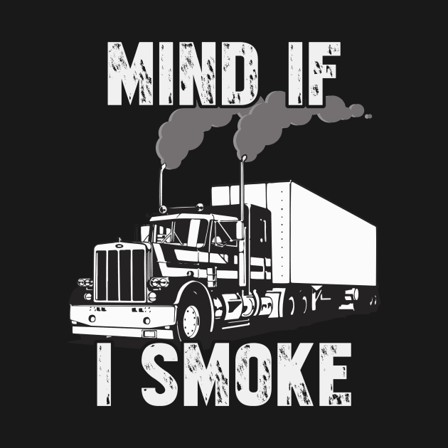 Trucker Mind If I Smoke by fromherotozero