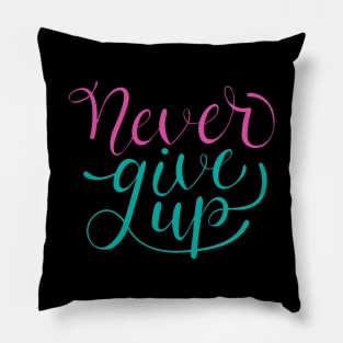 Never Give Up Quote Pillow