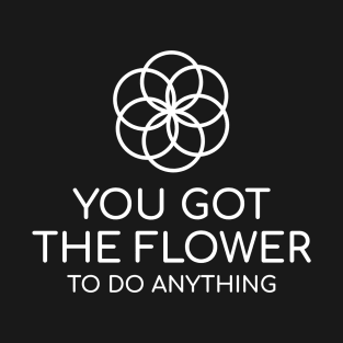 You Got The Flower Funny Gardening Gifts T-Shirt